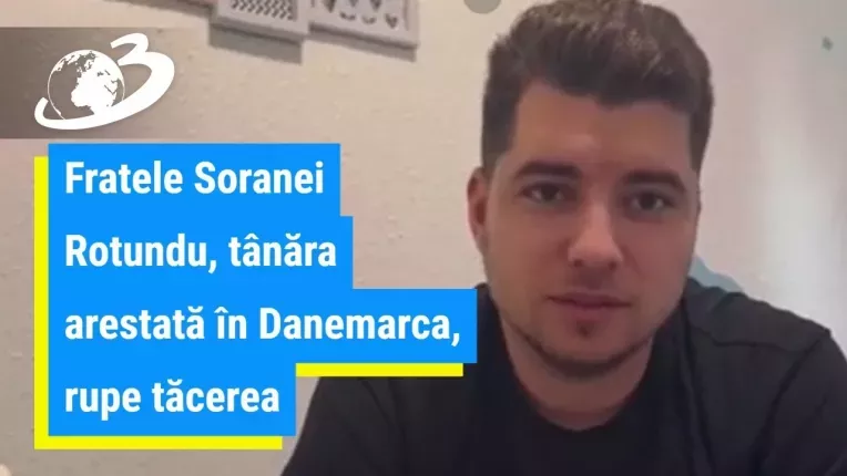 Fratele Soranei Rotundu, tanara arestata in Danemarca, rupe tacerea