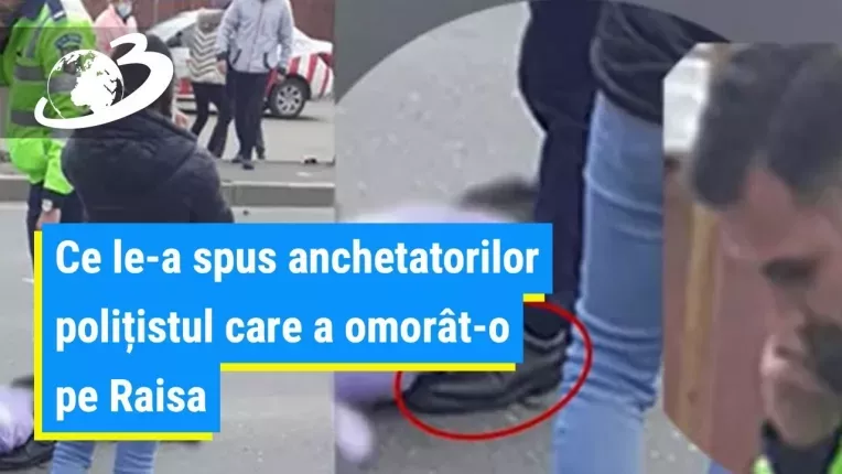 Primele declaratii ale politistului care a omorat-o pe Raisa. Ce le-a spus anchetatorilor